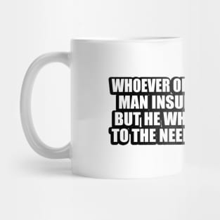 Whoever oppresses a poor man insults his Maker, but he who is generous to the needy honors him Mug